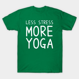 Less Stress More Yoga - funny yoga quotes T-Shirt